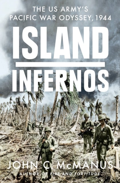 Island Infernos - The US Army's Pacific War Odyssey, 1944