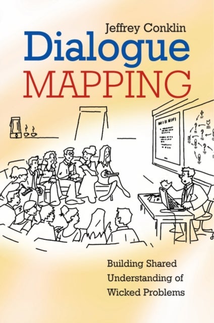 Dialogue Mapping - Building Shared Understanding of Wicked Problems
