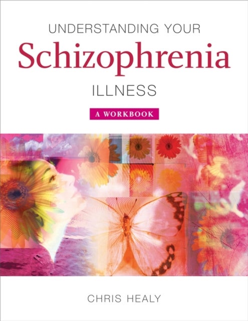 Understanding Your Schizophrenia Illness - A Workbook