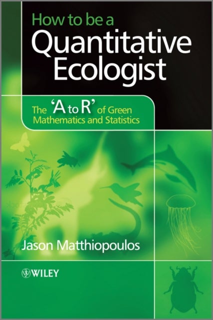 How to be a Quantitative Ecologist - The 'A to R' of Green Mathematics and Statistics
