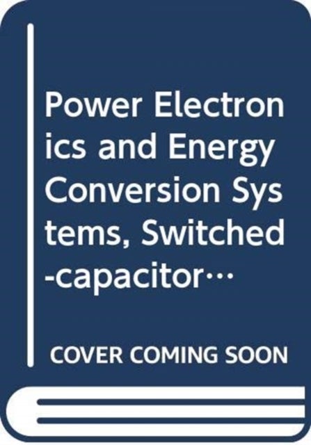 Power Electronics and Energy Conversion Systems - Switched–capacitor and Switched–inductor Converters