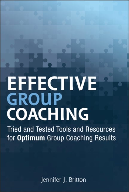Effective Group Coaching - Tried and Tested Tools and Resources for Optimum Coaching Results