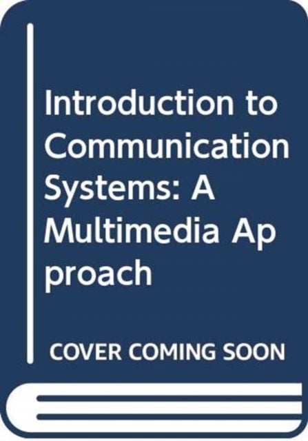 Introduction to Communication Systems - A Multimedia Approach