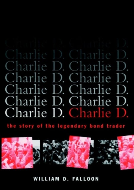 Charlie D. - The Story of the Legendary Bond Trader