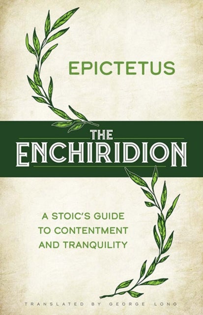 The Enchiridion - A Stoic's Guide to Contentment and Tranquillity