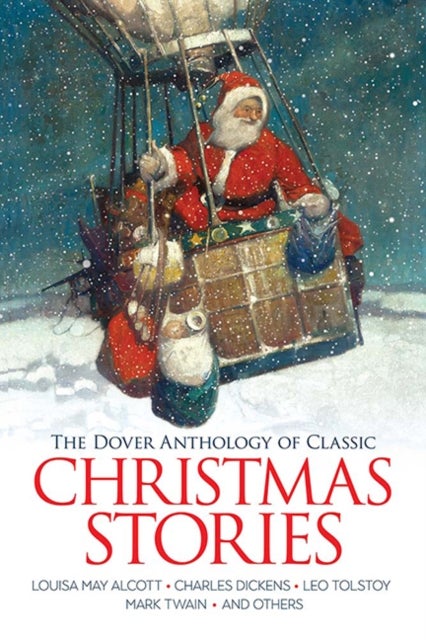The Dover Anthology of Classic Christmas Stories - Louisa May Alcott, Charles Dickens, Leo Tolstoy, Mark Twain and Others
