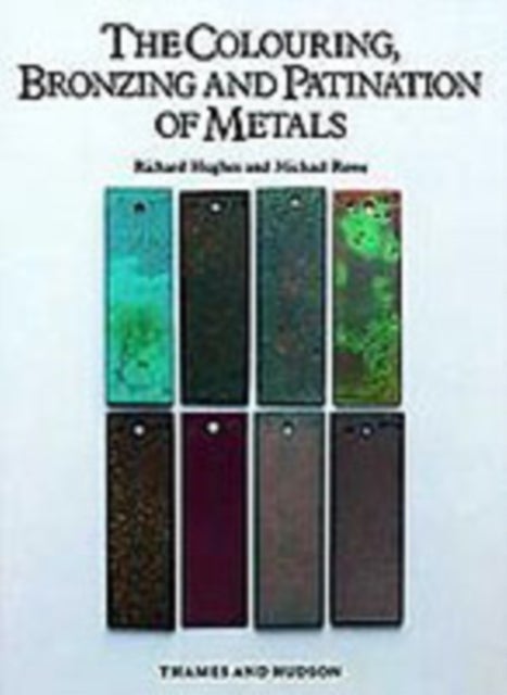 The Colouring, Bronzing and Patination of Metals - A Manual for Fine Metalworkers, Sculptors and Designers