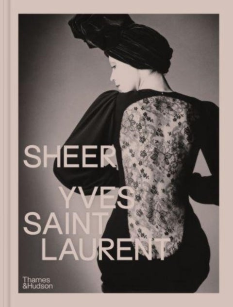 Sheer: Yves Saint Laurent - The Diaphanous Creations of Yves Saint Laurent