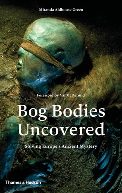 Bog Bodies Uncovered - Solving Europe's Ancient Mystery