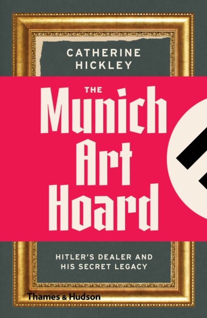 The Munich Art Hoard - Hitler's Dealer and His Secret Legacy