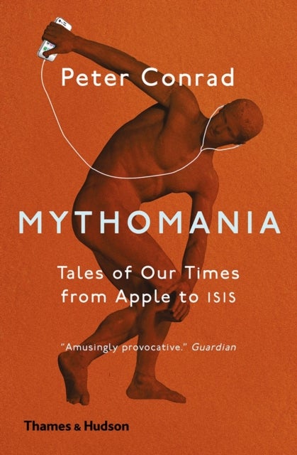 Mythomania - Tales of Our Times, From Apple to Isis