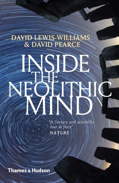 Inside the Neolithic Mind - Consciousness, Cosmos and the Realm of the Gods