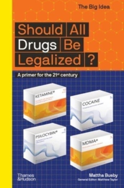 Should All Drugs Be Legalized? - A primer for the 21st century