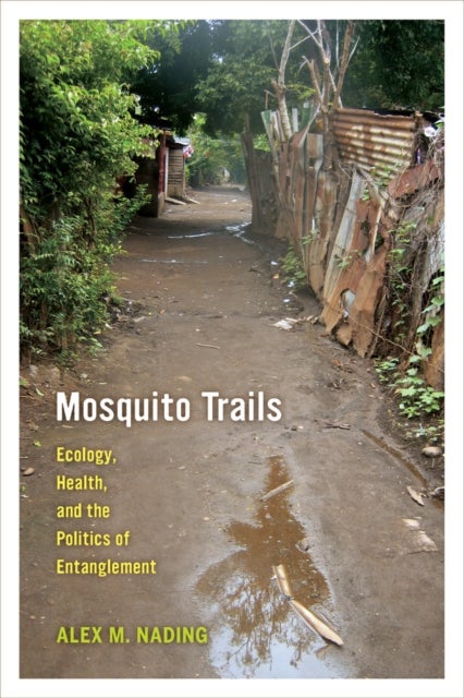 Mosquito Trails - Ecology, Health, and the Politics of Entanglement