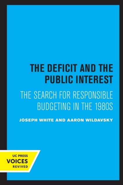 The Deficit and the Public Interest - The Search for Responsible Budgeting in the 1980s