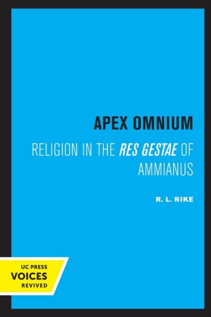 Apex Omnium - Religion in the Res Gestae of Ammianus