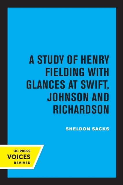 Fiction and the Shape of Belief - A Study of Henry Fielding with Glances at Swift, Johnson and Richardson