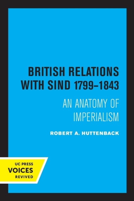 British Relations with Sind 1799 - 1843 - An Anatomy of Imperialism