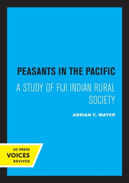 Peasants in the Pacific - A Study of Fiji Indian Rural Society