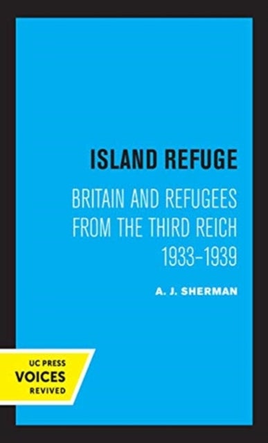 Island Refuge - Britain and Refugees from the Third Reich 1933 - 1939