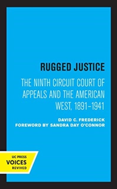 Rugged Justice - The Ninth Circuit Court of Appeals and the American West, 1891-1941