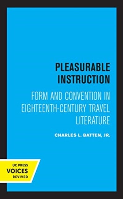Pleasurable Instruction - Form and Convention in Eighteenth-Century Travel Literature