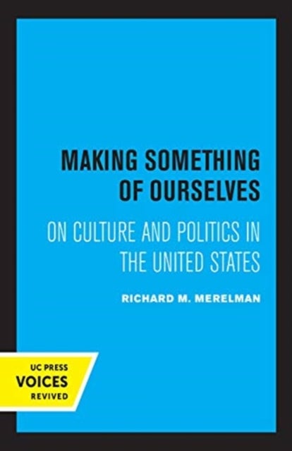 Making Something of Ourselves - On Culture and Politics in the United States