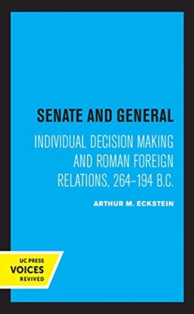 Senate and General - Individual Decision Making and Roman Foreign Relations, 264-194 B.C.
