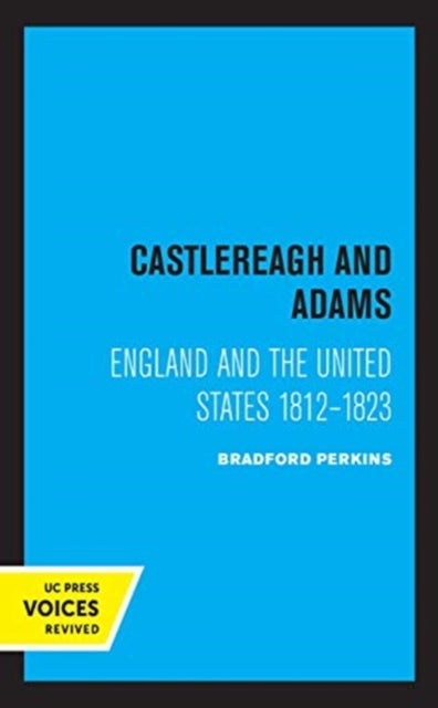 Castlereagh and Adams - England and the United States 1812-1823