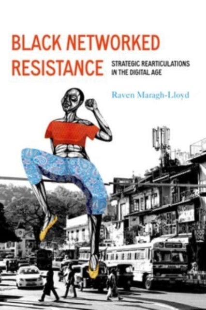 Black Networked Resistance - Strategic Rearticulations in the Digital Age
