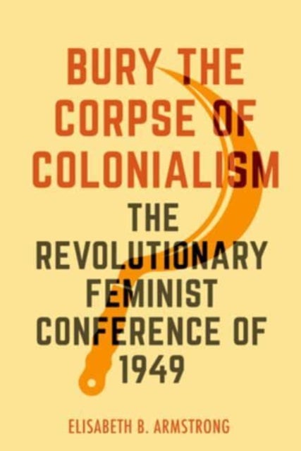 Bury the Corpse of Colonialism - The Revolutionary Feminist Conference of 1949