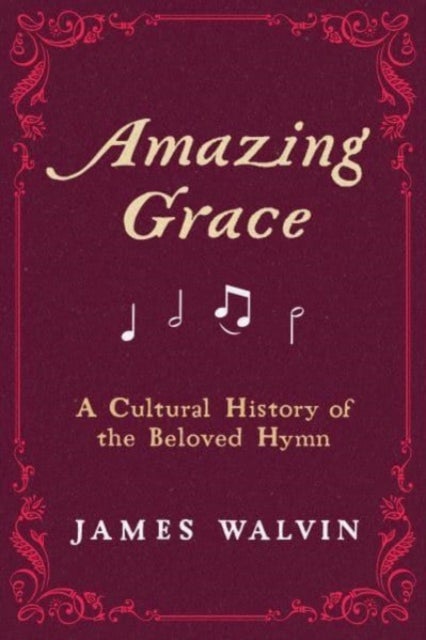 Amazing Grace - A Cultural History of the Beloved Hymn