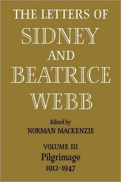 The Letters of Sidney and Beatrice Webb: Volume 3, Pilgrimage 1912–1947