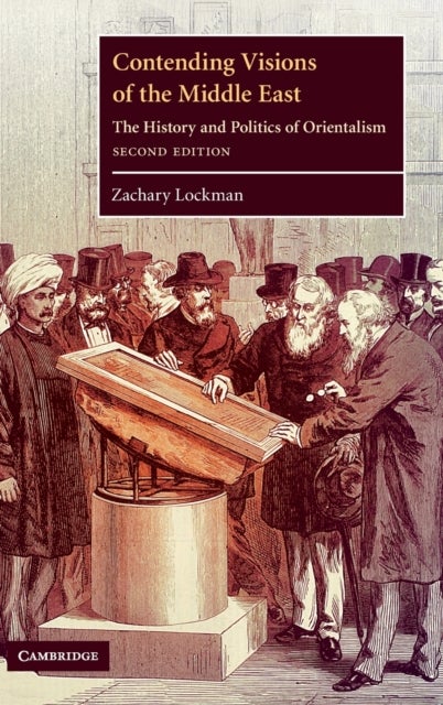 Contending Visions of the Middle East - The History and Politics of Orientalism