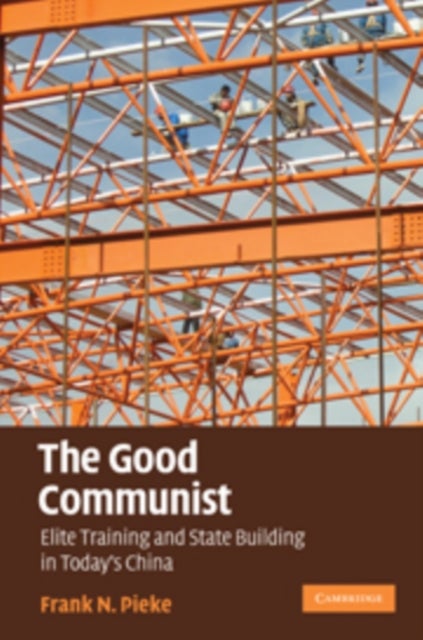 The Good Communist - Elite Training and State Building in Today's China