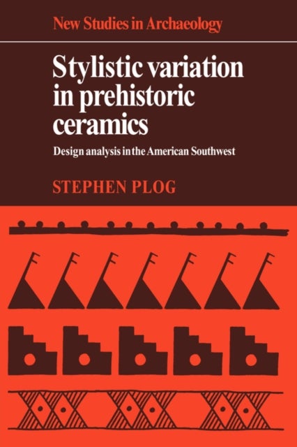 Stylistic Variation in Prehistoric Ceramics - Design Analysis in the American Southwest