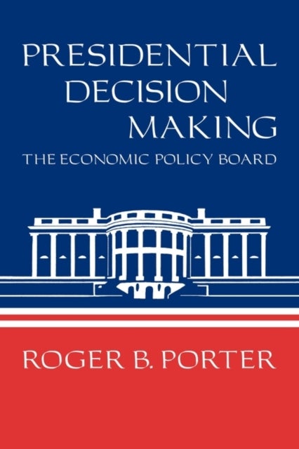 Presidential Decision Making - The Economic Policy Board