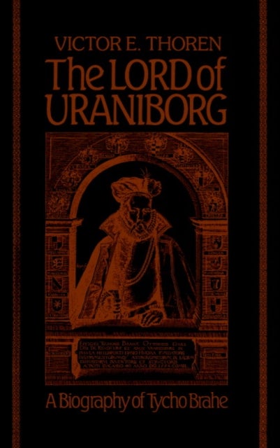 The Lord of Uraniborg - A Biography of Tycho Brahe