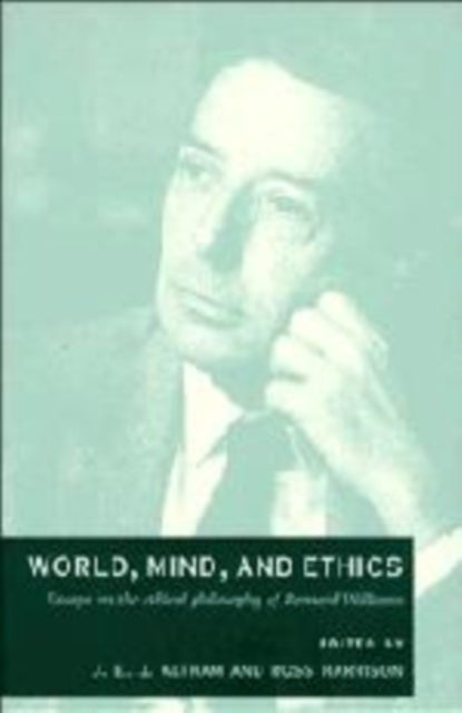 World, Mind, and Ethics - Essays on the Ethical Philosophy of Bernard Williams