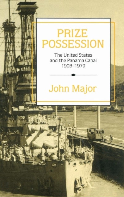Prize Possession - The United States Government and the Panama Canal 1903–1979