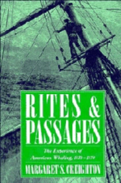 Rites and Passages - The Experience of American Whaling, 1830–1870