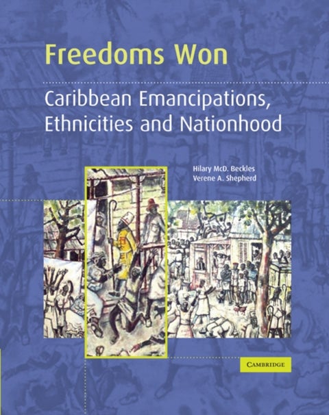 Freedoms Won - Caribbean Emancipations, Ethnicities and Nationhood