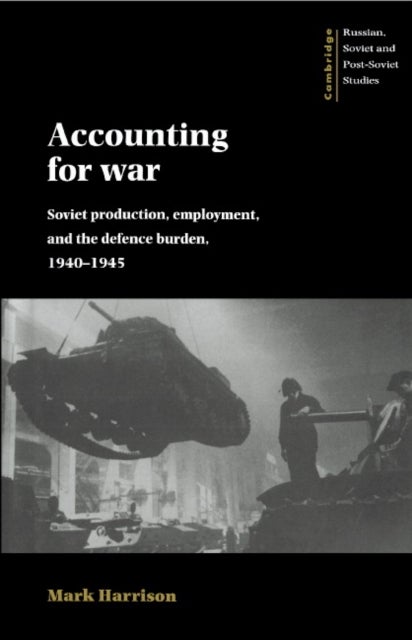 Accounting for War - Soviet Production, Employment, and the Defence Burden, 1940–1945