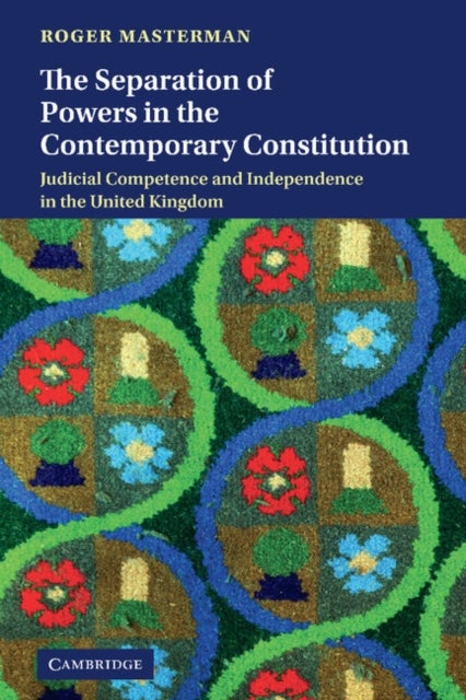 The Separation of Powers in the Contemporary Constitution - Judicial Competence and Independence in the United Kingdom