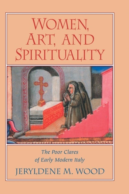 Women, Art, and Spirituality - The Poor Clares of Early Modern Italy