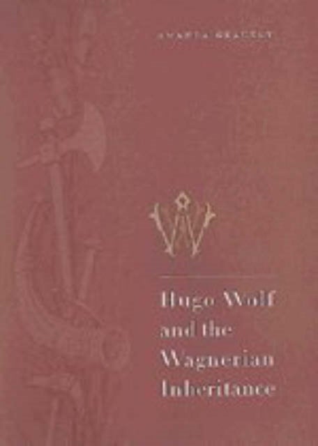 Hugo Wolf and the Wagnerian Inheritance