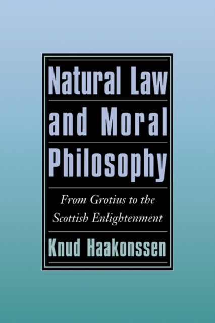 Natural Law and Moral Philosophy - From Grotius to the Scottish Enlightenment