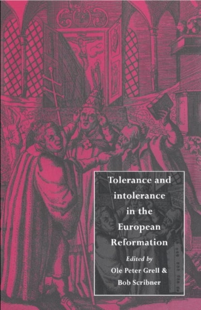 Tolerance and Intolerance in the European Reformation