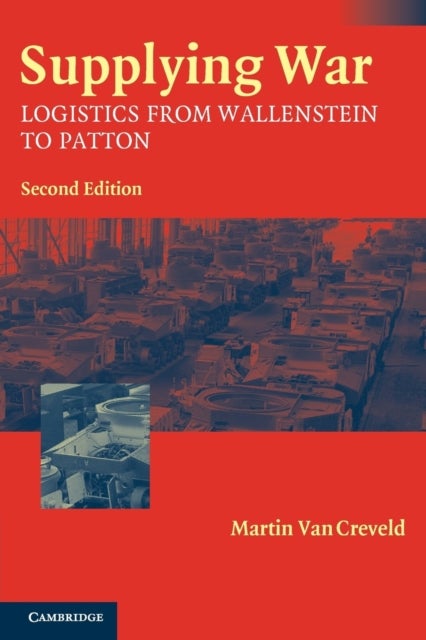 Supplying War - Logistics from Wallenstein to Patton