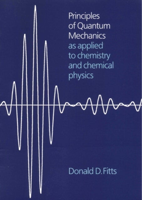 Principles of Quantum Mechanics - As Applied to Chemistry and Chemical Physics